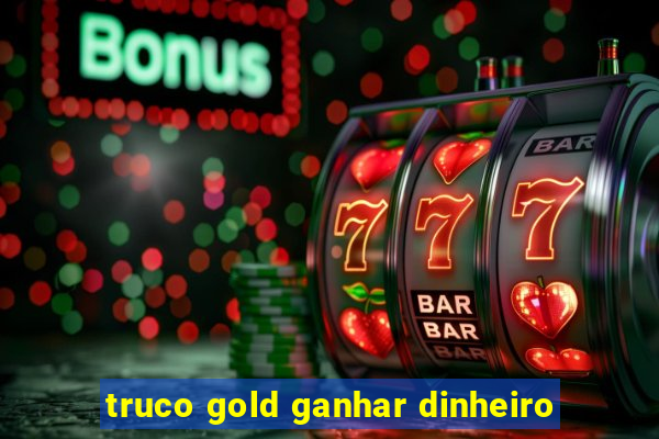 truco gold ganhar dinheiro